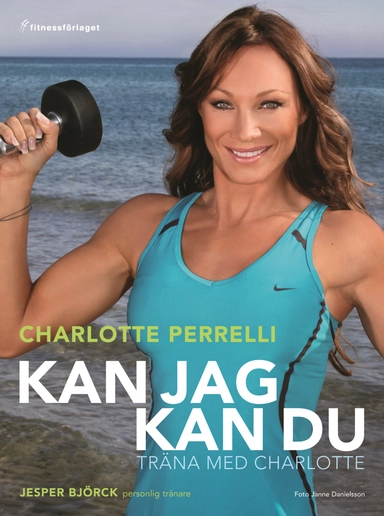 Kan jag kan du : träna med Charlotte; Charlotte Perrelli, Jesper Björck; 2010