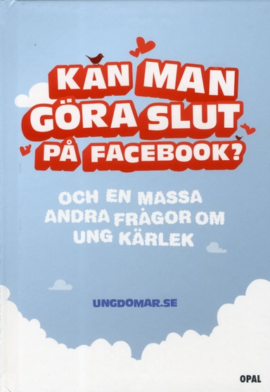 Kan man göra slut på Facebook? : och en massa andra frågor om ung kärlek; ungdomar.se, Mikaela Åkerman; 2012