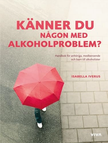 Känner du någon med alkoholproblem? : en handbok för anhöriga, medberoende och barn till alkoholister; Isabella Iverus; 2008