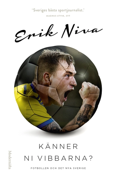 Känner ni vibbarna? : fotbollen och det nya Sverige; Erik Niva; 2017