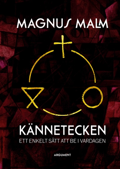 Kännetecken : ett enkelt sätt att be i vardagen; Magnus Malm; 2022