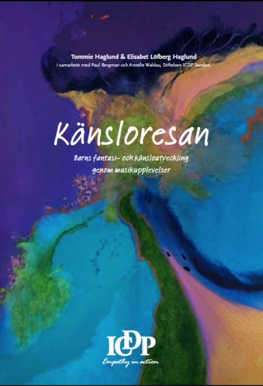 Känsloresan : barns fantasi- och känsloutveckling genom musikupplevelser; Tommie Haglund, Elisabet Haglund Löfberg; 2017