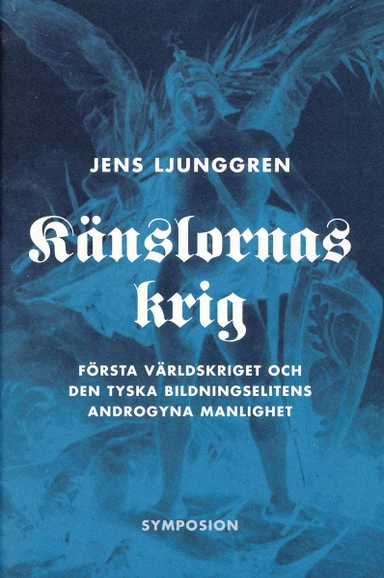 Känslornas krig : första världskriget och den tyska bildningselitens androg