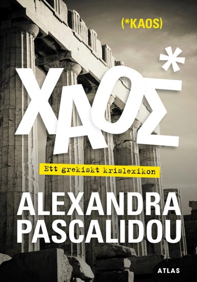 Kaos : ett grekiskt krislexikon; Alexandra Pascalidou; 2013