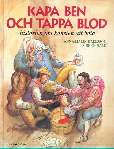 Kapa ben och tappa blod : historien om konsten att bota