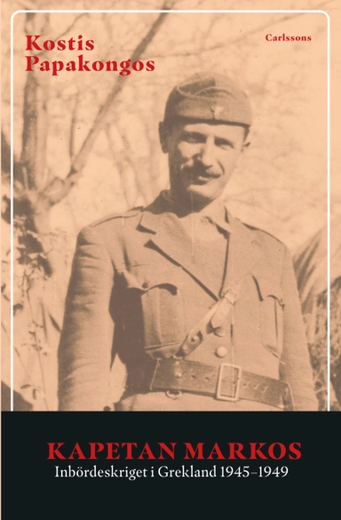 Kapetan Markos : inbördeskriget i Grekland 1945-1949; Kostis Papakongos; 2024