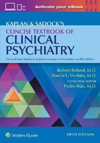 Kaplan & Sadock's concise textbook of clinical psychiatry; Robert Boland; 2023