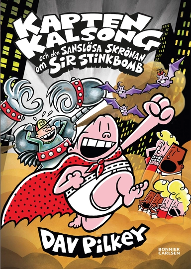 Kapten Kalsong och den sanslösa skrönan om Sir Stinkbomb; Dav Pilkey; 2018