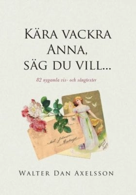 Kära vackra Anna, säg du vill...; Walter Dan Axelsson; 2018