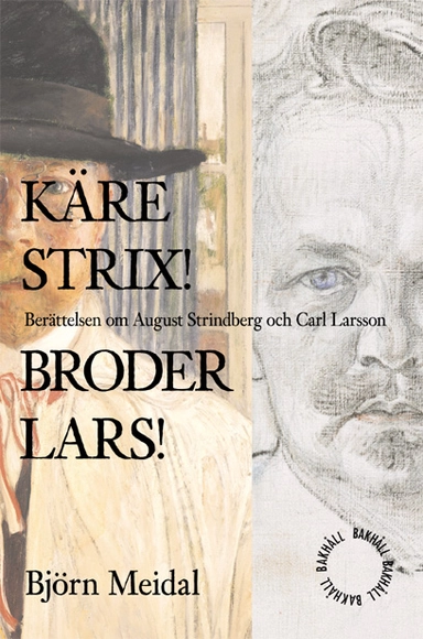 Käre Strix! Bror Lars! : berättelsen om August Strindberg och Carl Larsson; Björn Meidal; 2022