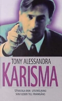 Karisma. Utveckla den utstrålning som leder till framgång; Tony Alessandra; 1999