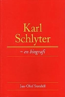 Karl Schlyter : en biografi; Jan-Olof Sundell; 1998