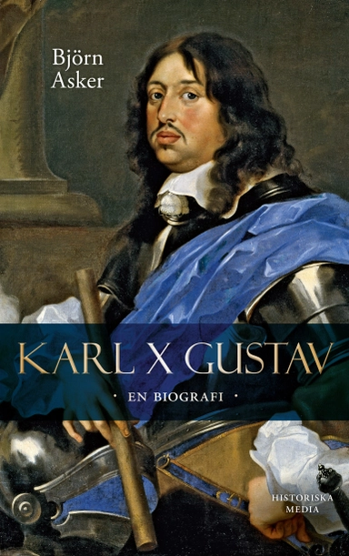 Karl X Gustav : en biografi; Björn Asker; 2018