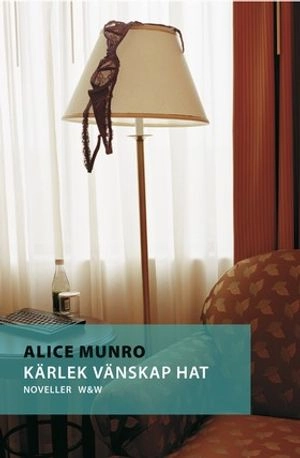Kärlek, vänskap, hat; Alice Munro; 2003