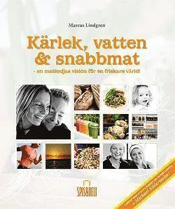 Kärlek vatten & snabbmat; Lindgren Marcus; 2013
