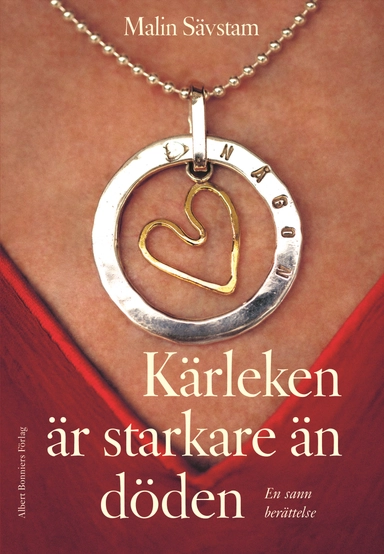 Kärleken är starkare än döden : en sann berättelse; Malin Sävstam; 2013