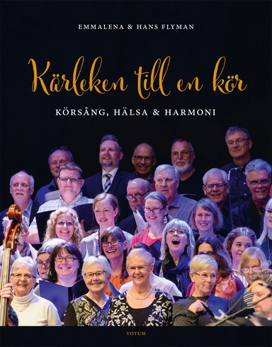 Kärleken till en kör : Körsång, hälsa och harmoni; Emmalena Flyman, Hans Flyman; 2018