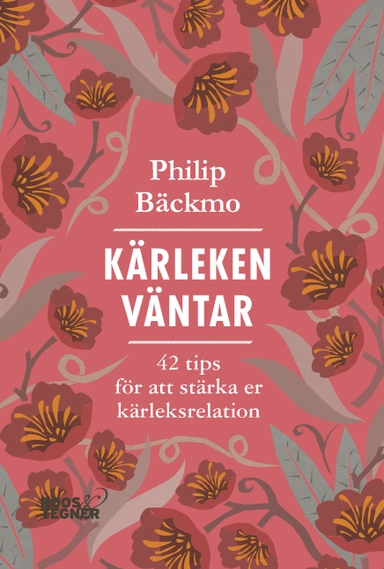 Kärleken väntar : 42 tips för att stärka er kärleksrelation; Philip Bäckmo; 2020