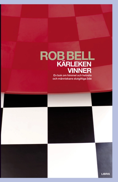 Kärleken vinner : en bok om himmel, helvete och varje människas slutgiltiga; Rob Bell; 2011