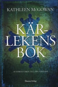 Kärlekens bok : andra boken om Maria Magdalenas ättelinje; Kathleen McGowan; 2009