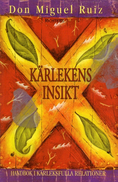 Kärlekens insikt : handbok i kärleksfulla relationer; Don Miguel Ruiz; 2004