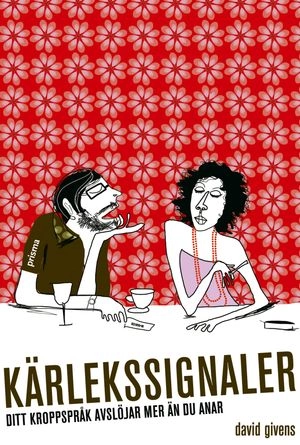 Kärlekssignaler : ditt kroppsspråk avslöjar mer än du anar!; David Givens; 2006