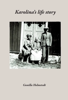 Karolina´s life story; Gunilla Holmstedt; 2021