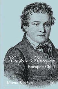 Kaspar Hauser : Europe's child; Martin Kitchen; 2001