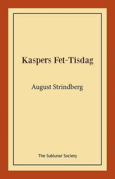 Kaspers Fet-Tisdag : fastlagsspel; August Strindberg; 2021