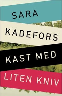 Kast med liten kniv; Sara Kadefors; 2012