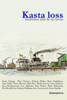 Kasta loss : berättelser från de sju haven; Sayam Chortip, Hans Claesson, Torbjörn Dalnäs, Hasse Fredriksson, Anna Gable, Thore Hansson, Rolf Ihre, Reidar Jönsson, Leroj Karlsson, Jörn Hammarstrand, Lars Melander, Britt Nyman, Peder Palmcrantz, Guy Rosvall, Lena Sjöberg Uddebrant, Lars Svensson, Göran Sändare; 2017