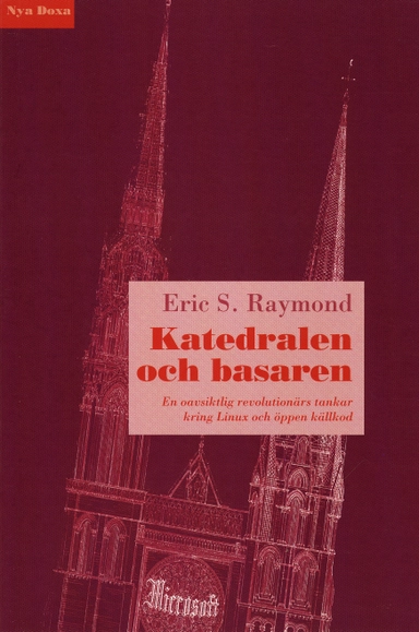 Katedralen och basaren - En oavsiktlig revolutionärs tankar kring Linux och; Eric S Raymond; 2001