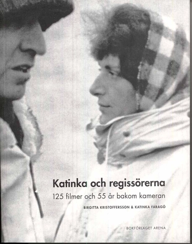 Katinka och regissörerna : 125 filmer och 55 år bakom kameran; Birgitta Kristoffersson, Katinka Faragó; 2008