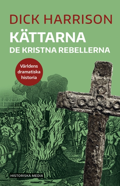 Kättarna : de kristna rebellerna; Dick Harrison; 2020
