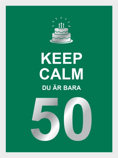 Keep calm : du är bara 50