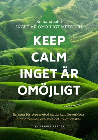 Keep Calm : inget är omöjligt - en handbok i inget är omöjligt metoden; Sabina Fredes; 2021