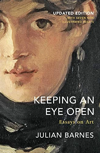 Keeping an eye open : essays on art; Julian Barnes; 2020