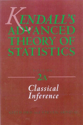 Kendall's Advanced Theory of Statistics: Volume 2A: Classical Inference and; Alan Stuart, Keith Ord, Steven Arnold; 2009