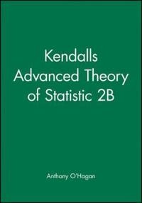 Kendalls Advanced Theory of Statistic 2B; Anthony O'Hagan; 2009