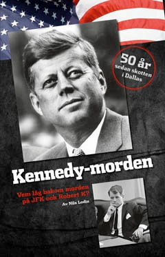 Kennedy-morden : vem låg bakom morden på JFK och Robert K?; Nils Lodin; 2013