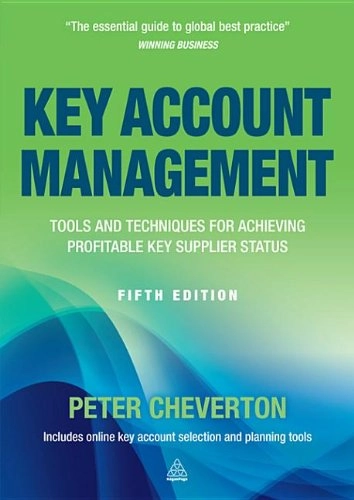 Key account management : tools and techniques for achieving profitable key supplier status