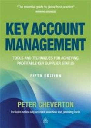 Key account management : tools and techniques for achieving profitable key supplier status