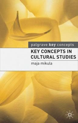 Key concepts in cultural studies; Maja Mikula; 2008
