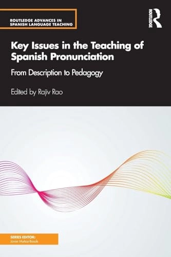 Key issues in the teaching of Spanish pronunciation : from description to pedagogy; Rajiv Rao; 2019