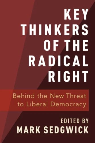 Key thinkers of the radical right : behind the new threat to liberal democracy