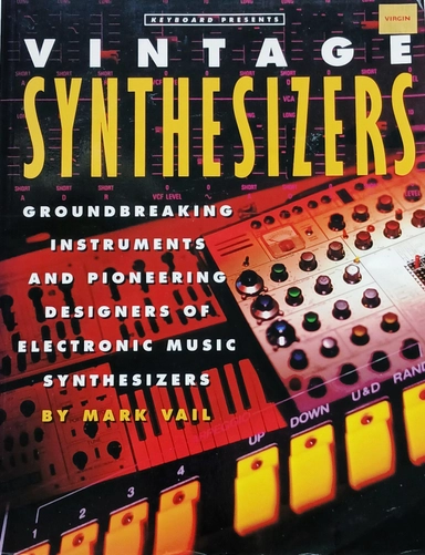 Keyboard presents Vintage synthesizers : groundbreaking instruments and pioneering designers of electronic music synthesizers; Mark Vail; 1993