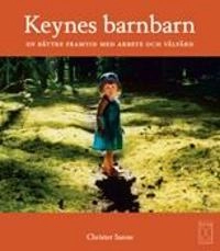 Keynes barnbarn : en bättre framtid med arbete och välfärd; Christer Sanne; 2010
