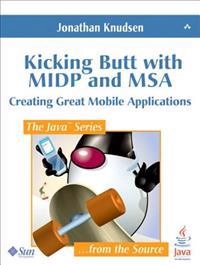 Kicking butt with MIDP and MSA : creating great mobile applications; Jonathan Knudsen; 2008