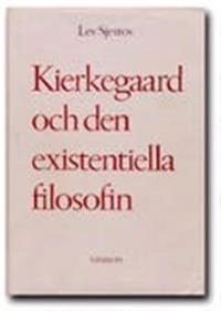 Kierkegaard och den existentiella filosofin; Lev Sjestov; 1994