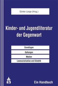 Kinder- und Jugendliteratur der Gegenwart : ein Handbuch : [Grundlagen, Gattungen, Medien, Lesesozialisation und Didaktik]; Günter Lange, Hannelore Daubert; 2012